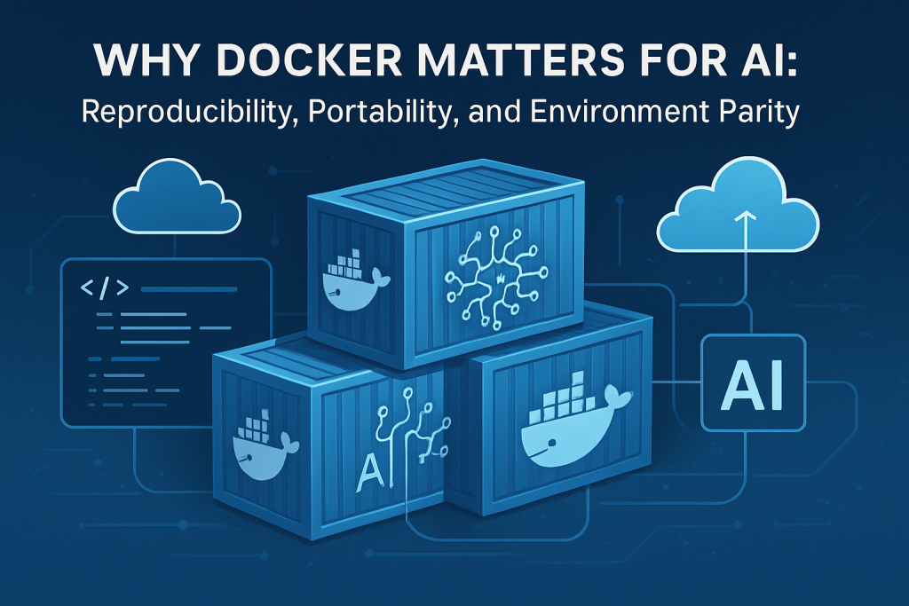 Why Docker Matters for Artificial Intelligence AI Stack: Reproducibility, Portability, and Environment Parity